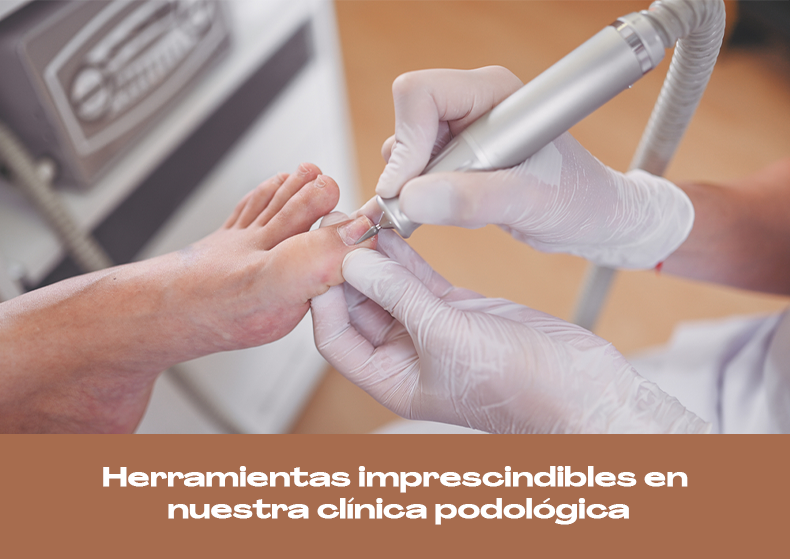 herramientas imprescindibles clinica podologica