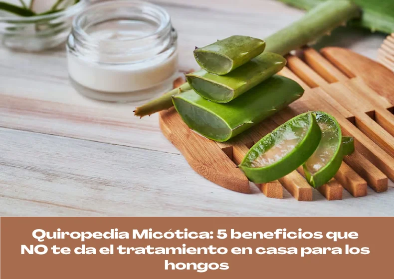 Quiropedia Micótica: 5 beneficios que NO te da el tratamiento en casa para hongos