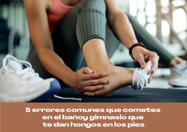 5 errores en el baño y gimnasio que te dan hongos en los pies